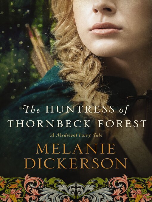 Title details for The Huntress of Thornbeck Forest by Melanie Dickerson - Available